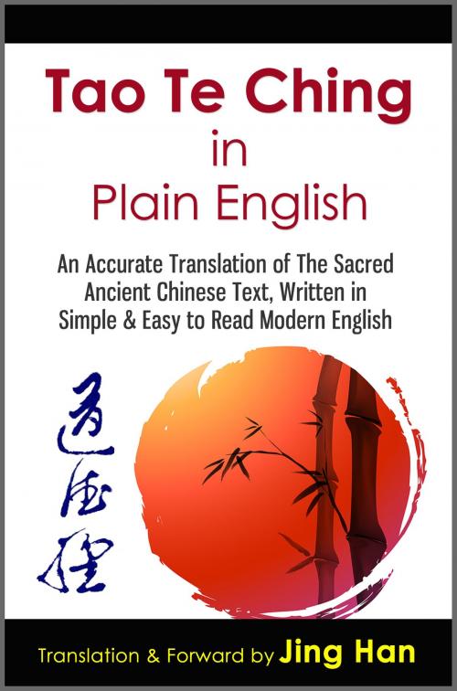 Cover of the book Tao Te Ching in Plain English: An Accurate Translation of The Sacred Ancient Chinese Book, Written in Simple & Easy to Read Modern English by Jing Han, Living Plus Healthy Publishing