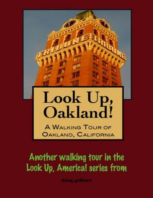 Cover of the book Look Up, Oakland! A Walking Tour of Oakland, California by Doug Gelbert, Doug Gelbert