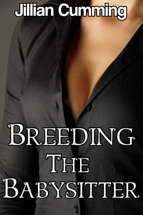Cover of the book Breeding the Babysitter (Taboo Mf Sex) by Jillian Cumming, Jillian Cumming
