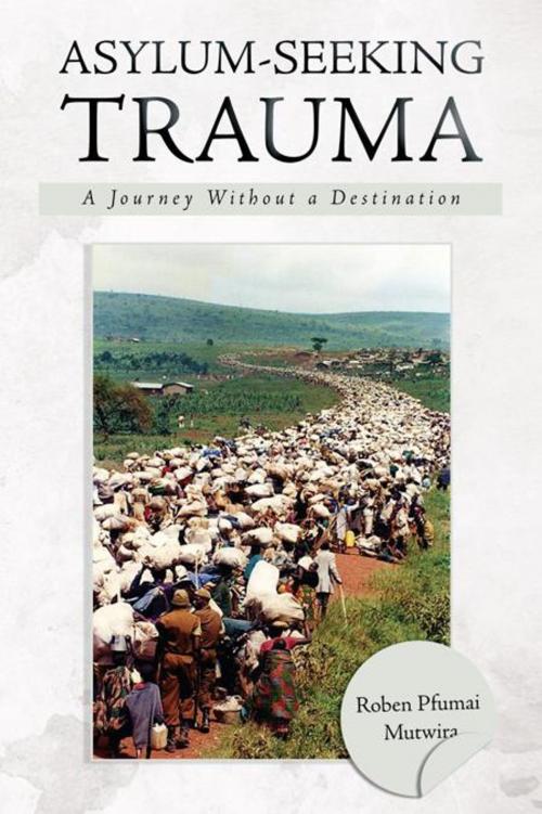Cover of the book Asylum-Seeking Trauma by Roben Pfumai Mutwira, Xlibris UK