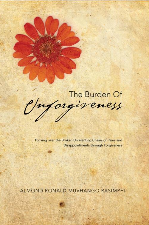 Cover of the book The Burden of Unforgiveness by Almond Ronald Muvhango Rasimphi, Xlibris UK