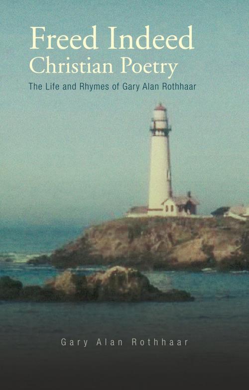 Cover of the book Freed Indeed by Gary A. Rothhaar, Xlibris US