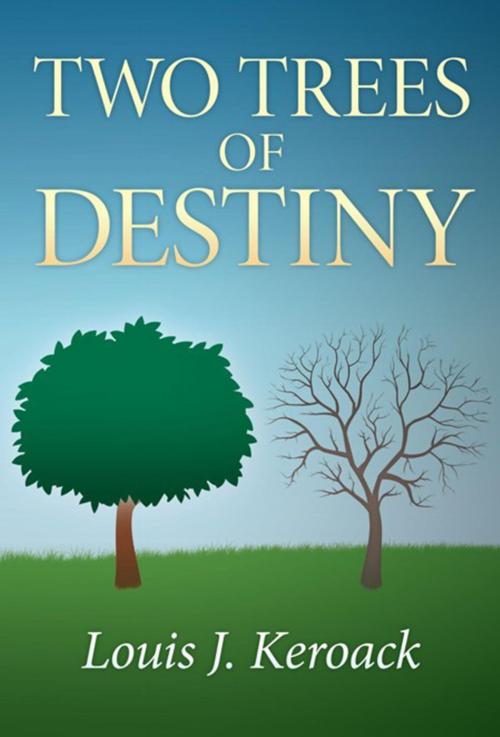 Cover of the book Two Trees of Destiny by Louis J. Keroack, Xlibris US