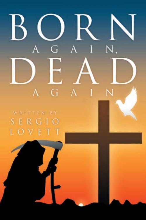 Cover of the book Born Again, Dead Again by Sergio Lovett, Xlibris US