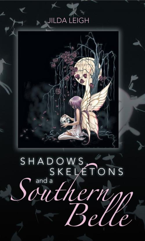 Cover of the book Shadows, Skeletons and a Southern Belle by Jilda Leigh, Xlibris US