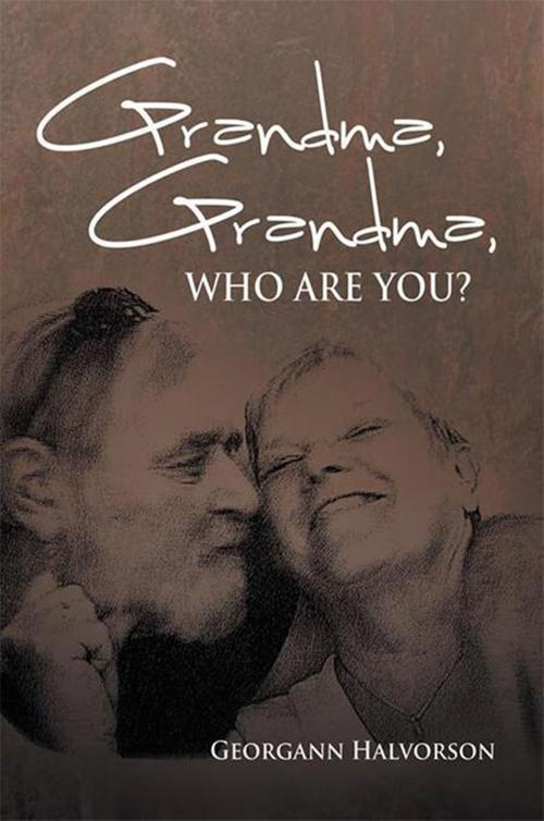 Cover of the book Grandma, Grandma, Who Are You? by Georgann Halvorson, Xlibris US