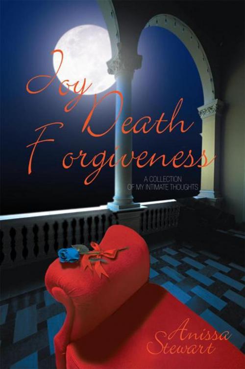 Cover of the book Joy Death Forgiveness: a Collection of My Intimate Thoughts by Anissa Stewart, AuthorHouse