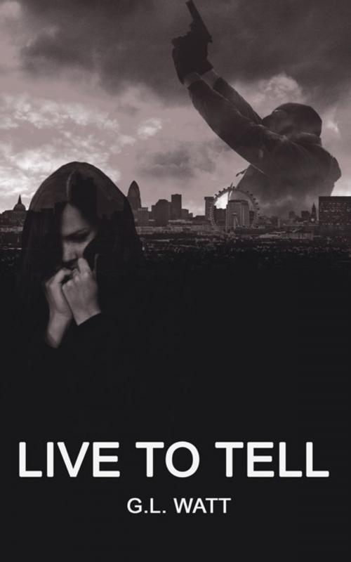 Cover of the book Live to Tell by G. L. Watt, AuthorHouse UK