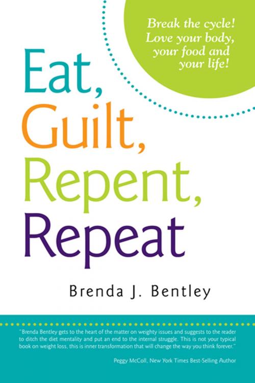 Cover of the book Eat, Guilt, Repent, Repeat by Bentley Bentley, AuthorHouse UK