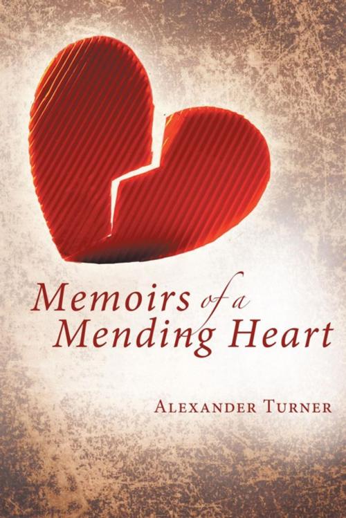 Cover of the book Memoirs of a Mending Heart by Alexander Turner, AuthorHouse UK