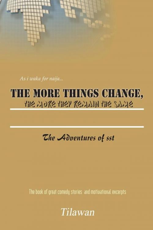 Cover of the book The More Things Change, the More They Remain the Same by Tilawan, AuthorHouse UK