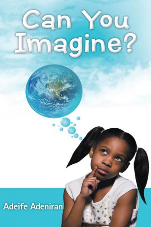 Cover of the book Can You Imagine? by ADEIFE ADENIRAN, AuthorHouse UK