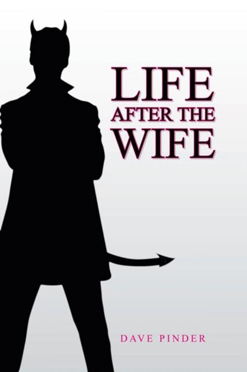 Cover of the book Life After the Wife by Dave Pinder, AuthorHouse UK
