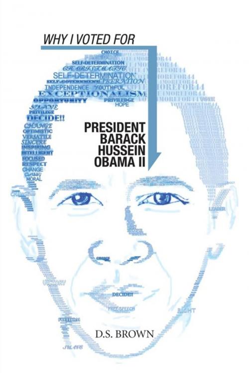 Cover of the book Why I Voted for President Barack Hussein Obama Ii by D.S. Brown, AuthorHouse