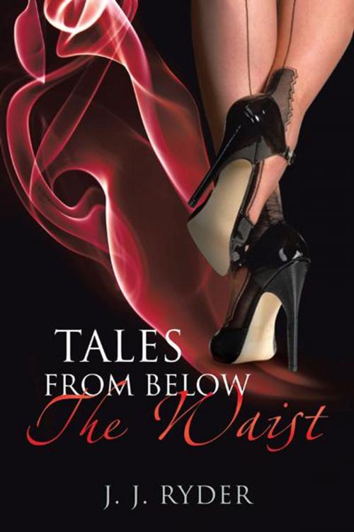 Cover of the book Tales from Below the Waist by J.J. RYDER, AuthorHouse UK