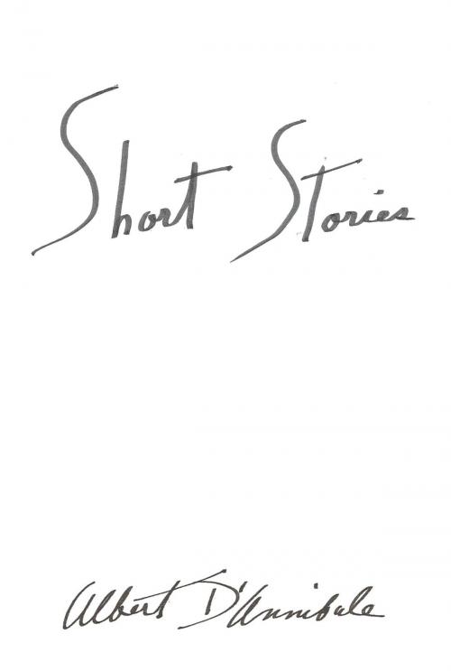 Cover of the book Short Stories by Albert D'Annibale, AuthorHouse