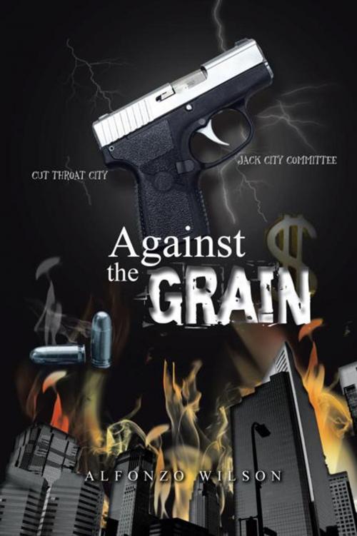 Cover of the book Against the Grain by Alfonzo Wilson, AuthorHouse