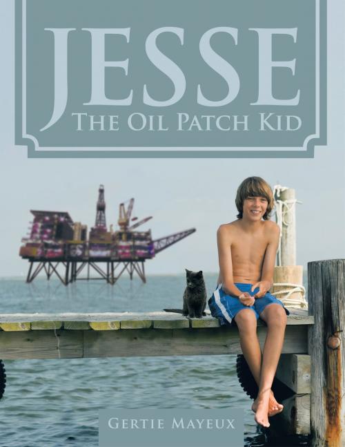 Cover of the book Jesse the Oil Patch Kid by Gertie Mayeux, AuthorHouse