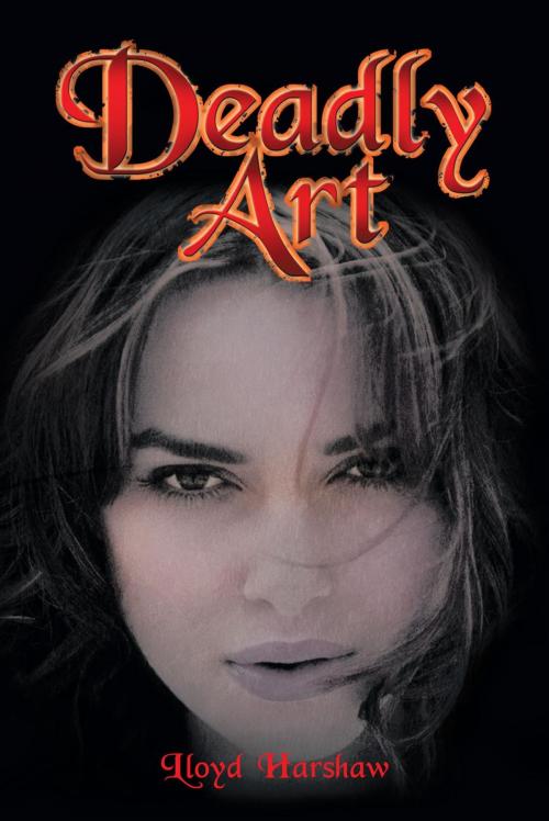 Cover of the book Deadly Art by Lloyd Harshaw, AuthorHouse