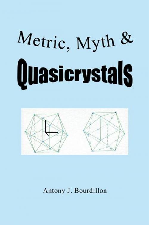 Cover of the book Metric, Myth & Quasicrystals by Antony J. Bourdillon, AuthorHouse