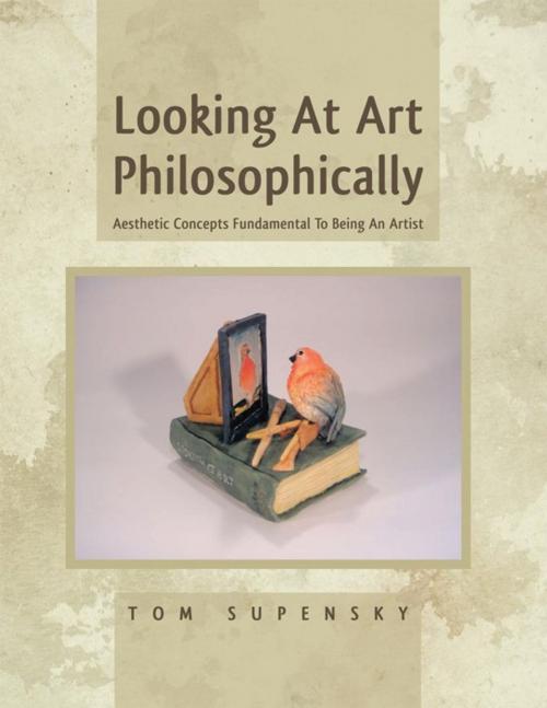 Cover of the book Looking at Art Philosophically by Tom Supensky, AuthorHouse