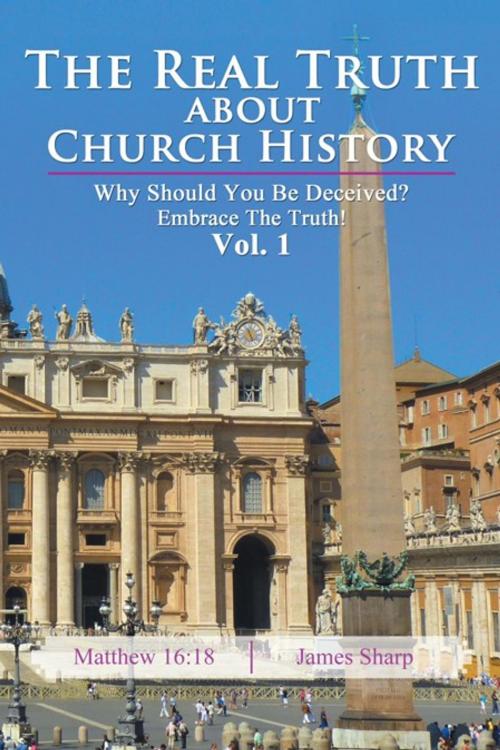 Cover of the book The Real Truth About Church History by James Sharp, AuthorHouse