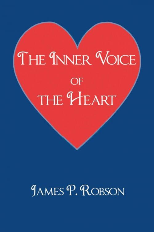 Cover of the book The Inner Voice of the Heart by James P. Robson, AuthorHouse