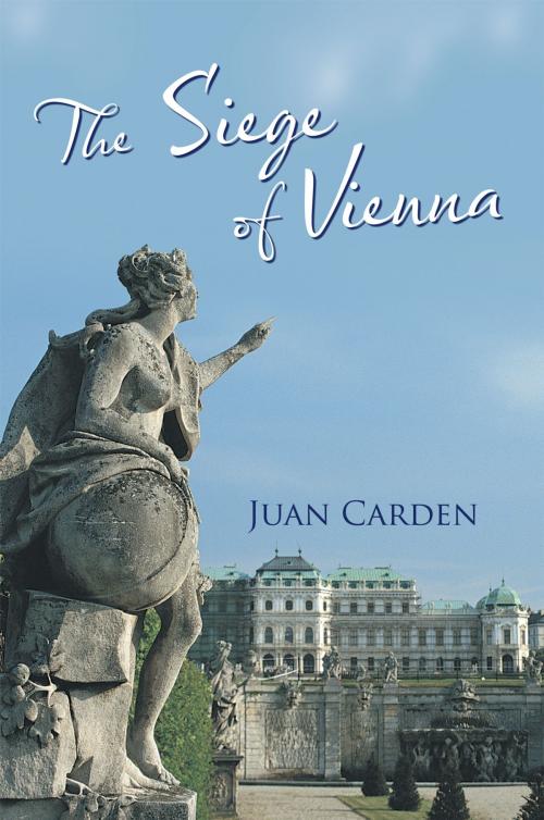 Cover of the book The Siege of Vienna by Juan Carden, AuthorHouse