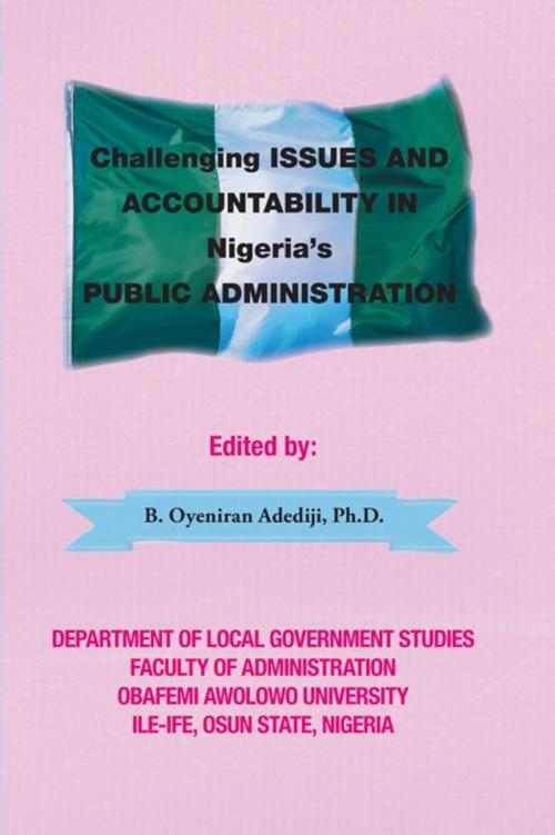 Cover of the book Challenging Issues and Accountability in Nigeria’S Public Administration by B. Oyeniran Adediji, AuthorHouse