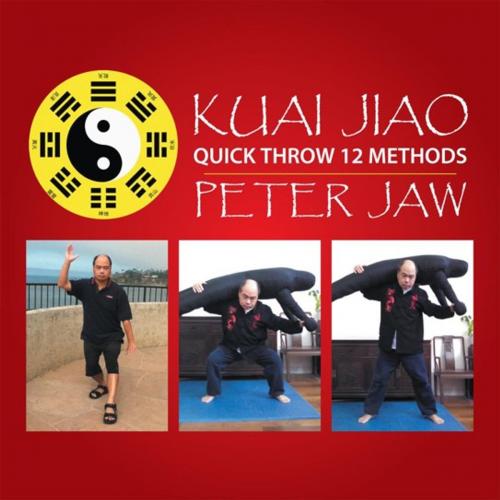 Cover of the book Kuai Jiao: Quick Throw 12 Methods by Peter Jaw, AuthorHouse