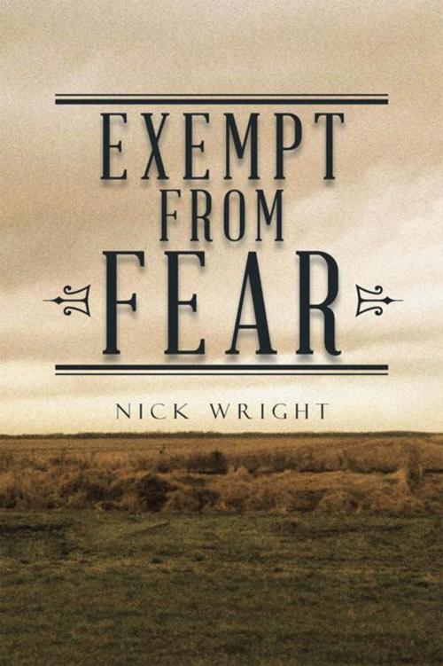Cover of the book Exempt from Fear by Nick Wright, AuthorHouse