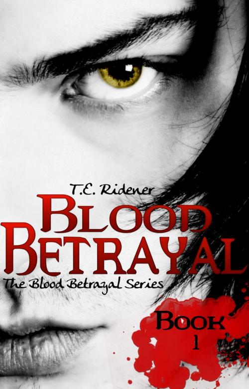 Cover of the book Blood Betrayal by T.E. Ridener, T.E. Ridener