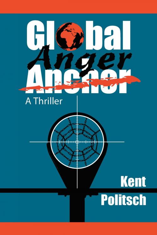 Cover of the book Global Anger by Kent Politsch, Xlibris US