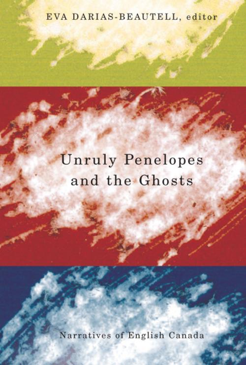 Cover of the book Unruly Penelopes and the Ghosts by , Wilfrid Laurier University Press