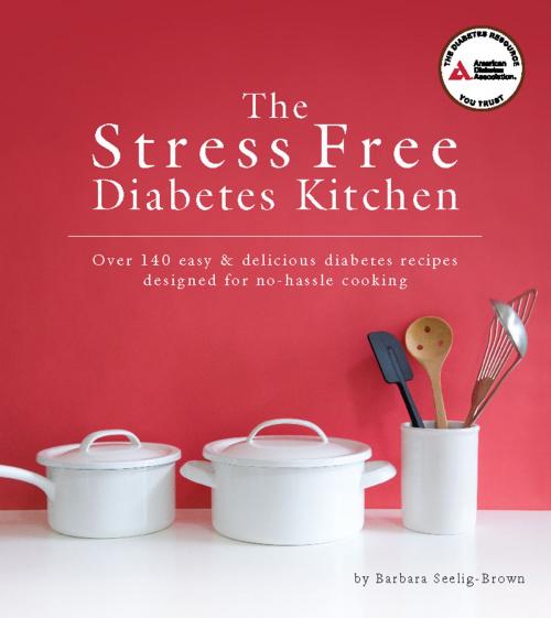Cover of the book The Stress Free Diabetes Kitchen by Barbara Seelig-Brown, American Diabetes Association
