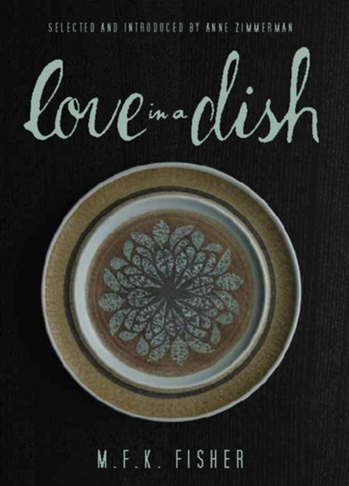 Cover of the book Love in a Dish by M. F. K. Fisher, Counterpoint Press