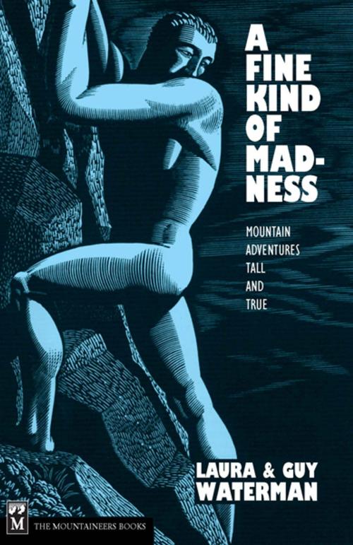 Cover of the book A Fine Kind of Madness by Guy Waterman, Laura Waterman, Mountaineers Books