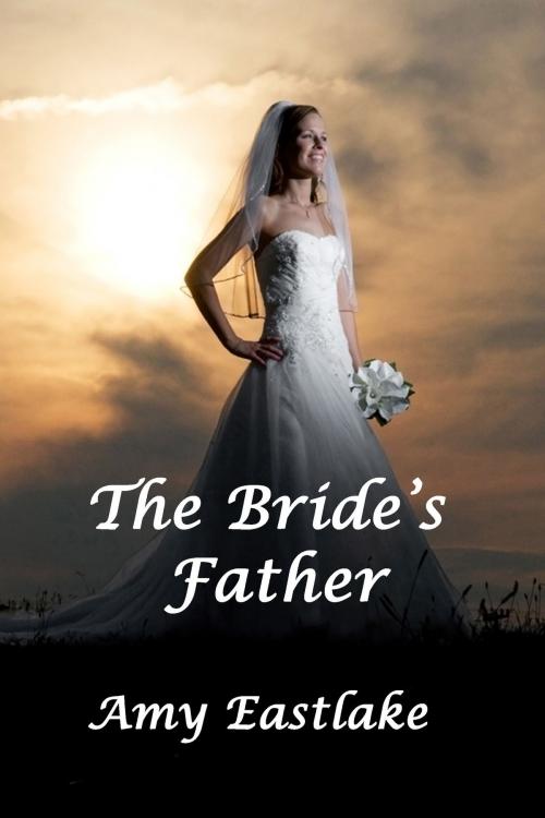 Cover of the book The Bride's Father by Amy Eastlake, Rob Preece