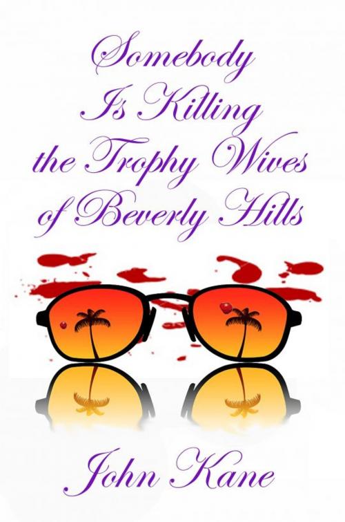 Cover of the book Somebody is Killing the Trophy Wives of Beverly Hills by John Kane, Rob Preece