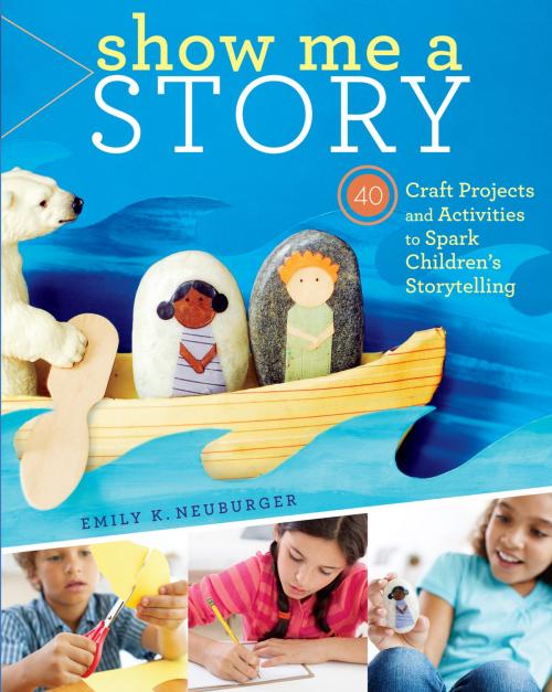 Cover of the book Show Me a Story by Emily K. Neuburger, Storey Publishing, LLC