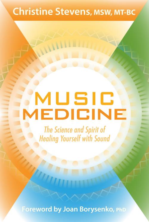Cover of the book Music Medicine: The Science and Spirit of Healing Yourself with Sound by Christine Stevens MSW, MT-BC, Sounds True