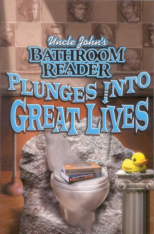 Cover of the book Uncle John's Bathroom Reader Plunges Into Great Lives by Bathroom Readers' Institute, JoAnn Padgett, Portable Press