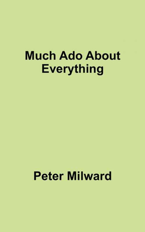 Cover of the book Much Ado About Everything by Peter Milward, FastPencil, Inc.