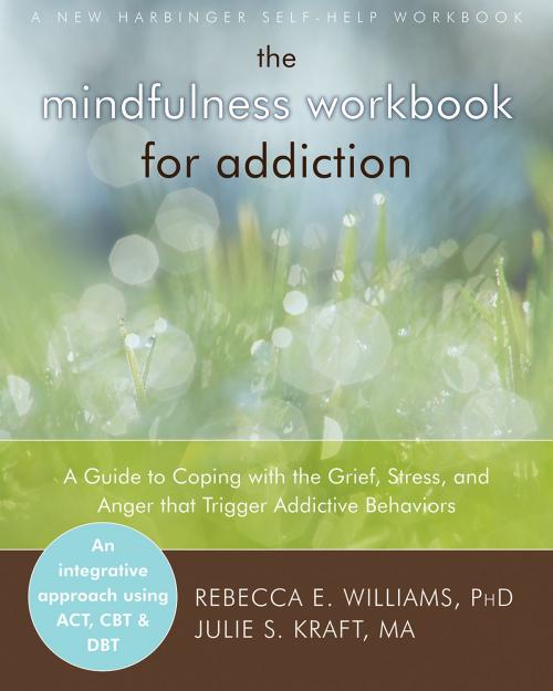Cover of the book The Mindfulness Workbook for Addiction by Rebecca E. Williams, PhD, Julie S. Kraft, MA, New Harbinger Publications