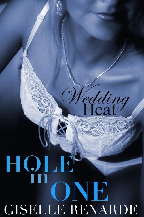 Cover of the book Wedding Heat: Hole In One (MMM) by Giselle Renarde, eXcessica Publishing