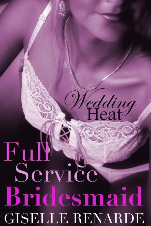 Cover of the book Wedding Heat: Full Service Bridesmaid by Giselle Renarde, eXcessica Publishing