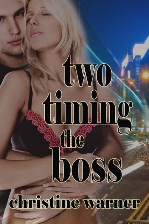 Cover of the book Two-Timing the Boss by Christine  Warner, The Wild Rose Press, Inc.
