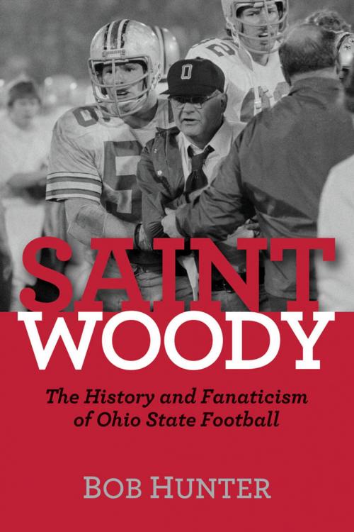 Cover of the book Saint Woody: The History and Fanaticism of Ohio State Football by Bob Hunter, Potomac Books Inc.