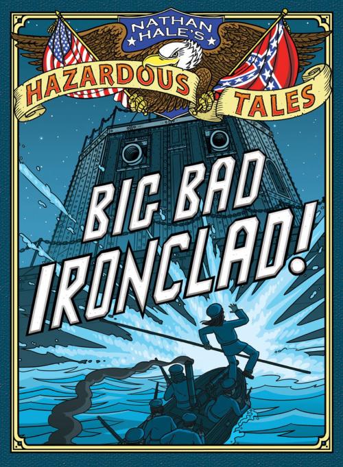 Cover of the book Big Bad Ironclad! (Nathan Hale's Hazardous Tales #2) by Nathan Hale, ABRAMS