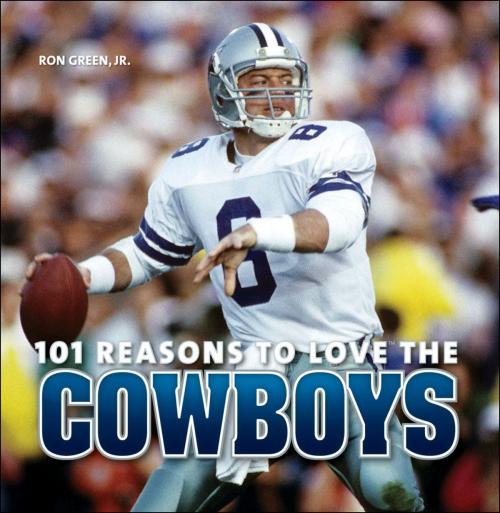Cover of the book 101 Reasons to Love the Cowboys by Ron Green Jr., Mary Tiegreen, ABRAMS